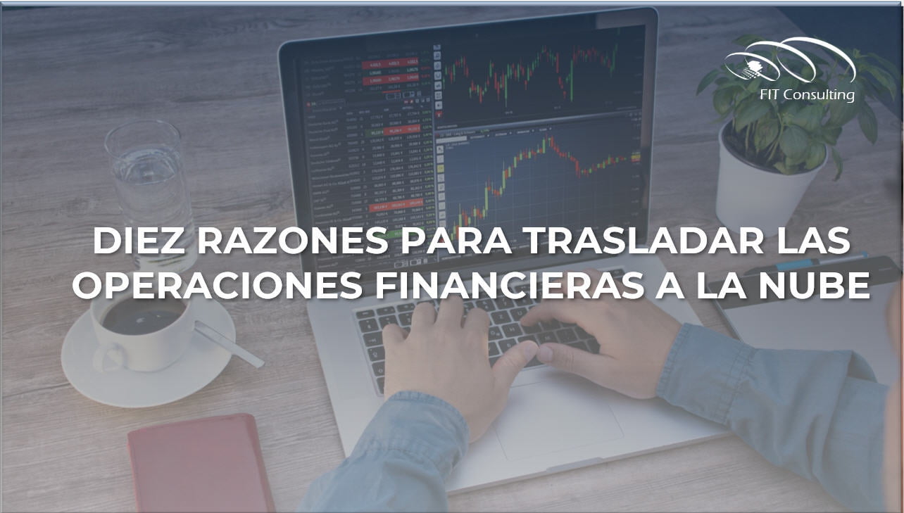 Diez razones para trasladar las operaciones financieras a la Nube
